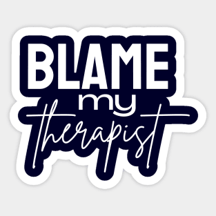 Blame my therapist funny Sticker